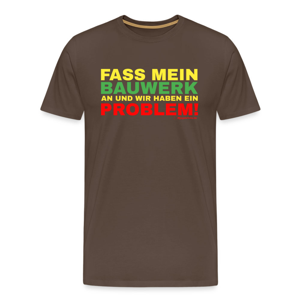 T-Shirt FASS MEIN BAUWERK AN UND WIR HABEN EIN PROBLEM - Edelbraun