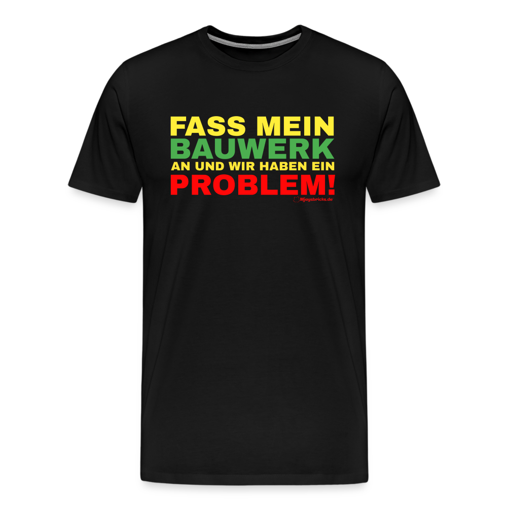 T-Shirt FASS MEIN BAUWERK AN UND WIR HABEN EIN PROBLEM - Schwarz