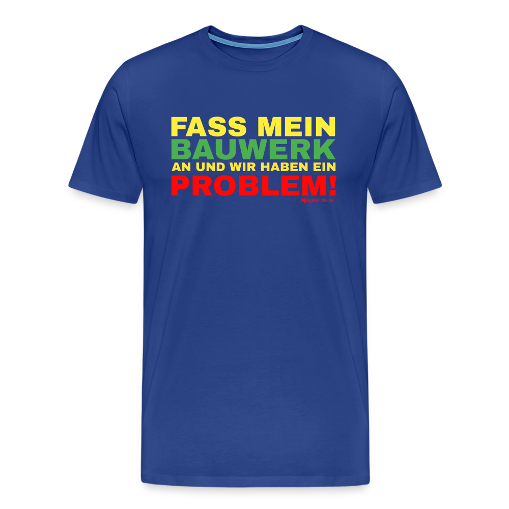 T-Shirt FASS MEIN BAUWERK AN UND WIR HABEN EIN PROBLEM - Königsblau