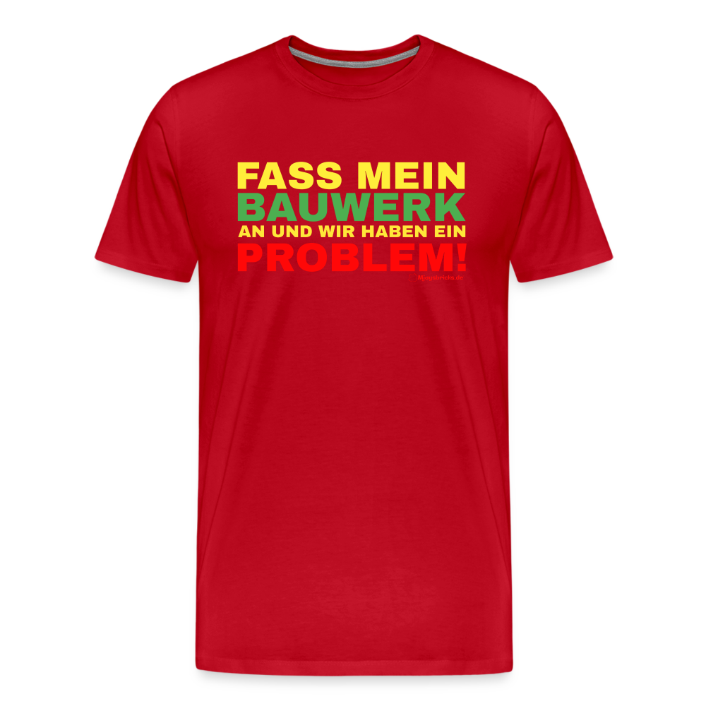 T-Shirt FASS MEIN BAUWERK AN UND WIR HABEN EIN PROBLEM - Rot